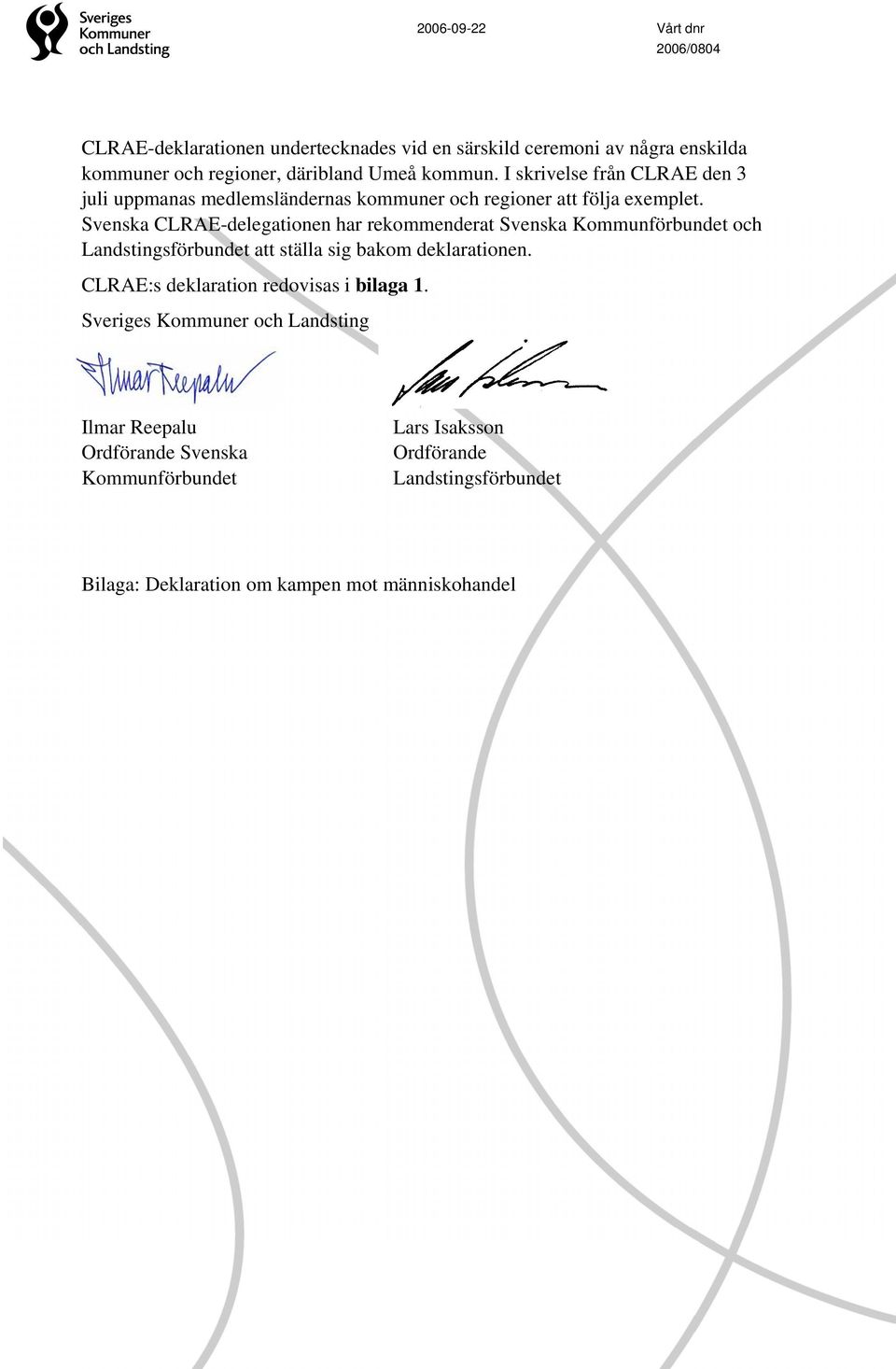 Svenska CLRAE-delegationen har rekommenderat Svenska Kommunförbundet och Landstingsförbundet att ställa sig bakom deklarationen.