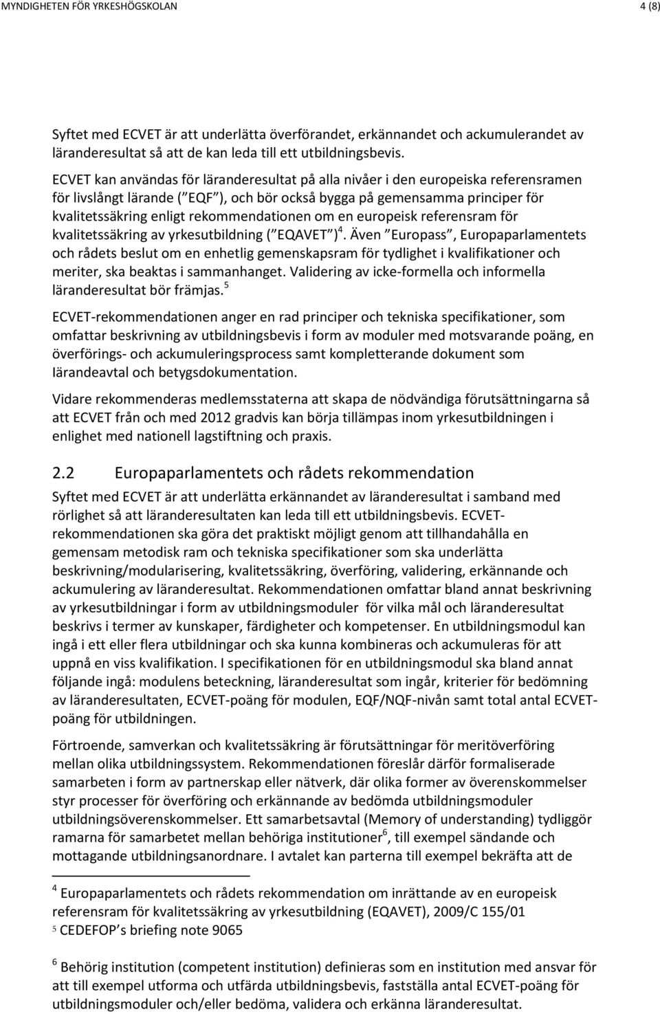 rekommendationen om en europeisk referensram för kvalitetssäkring av yrkesutbildning ( EQAVET ) 4.