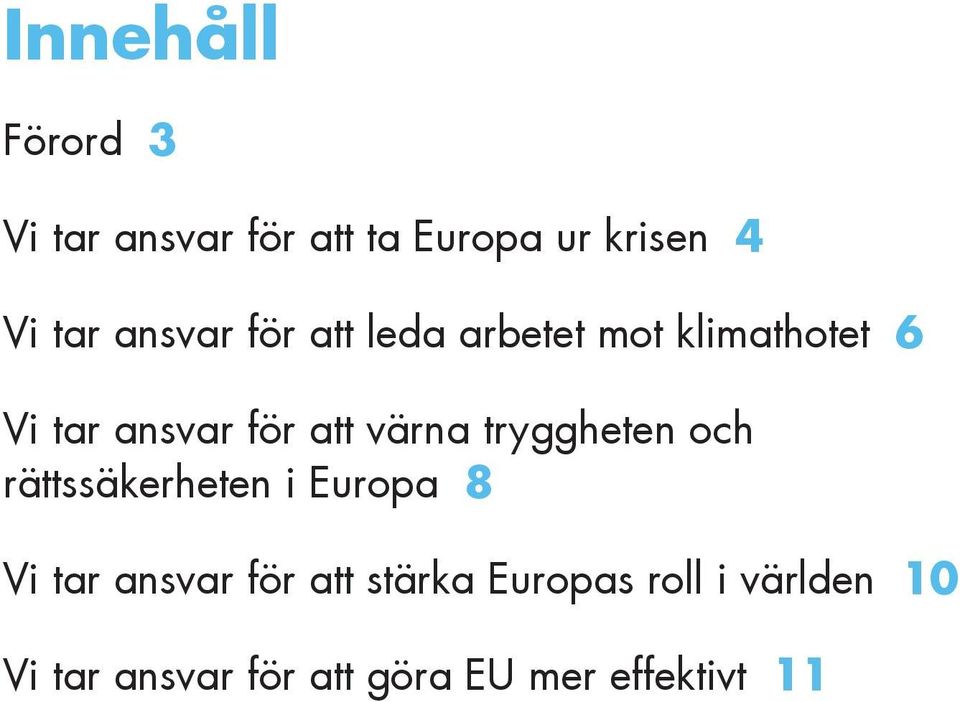 värna tryggheten och rättssäkerheten i Europa 8 Vi tar ansvar för att