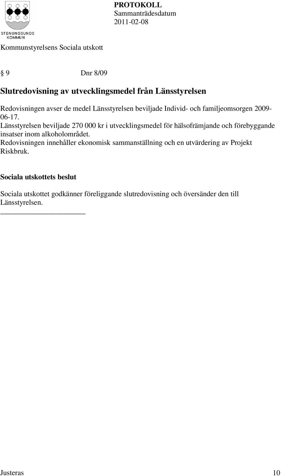 Länsstyrelsen beviljade 270 000 kr i utvecklingsmedel för hälsofrämjande och förebyggande insatser inom alkoholområdet.