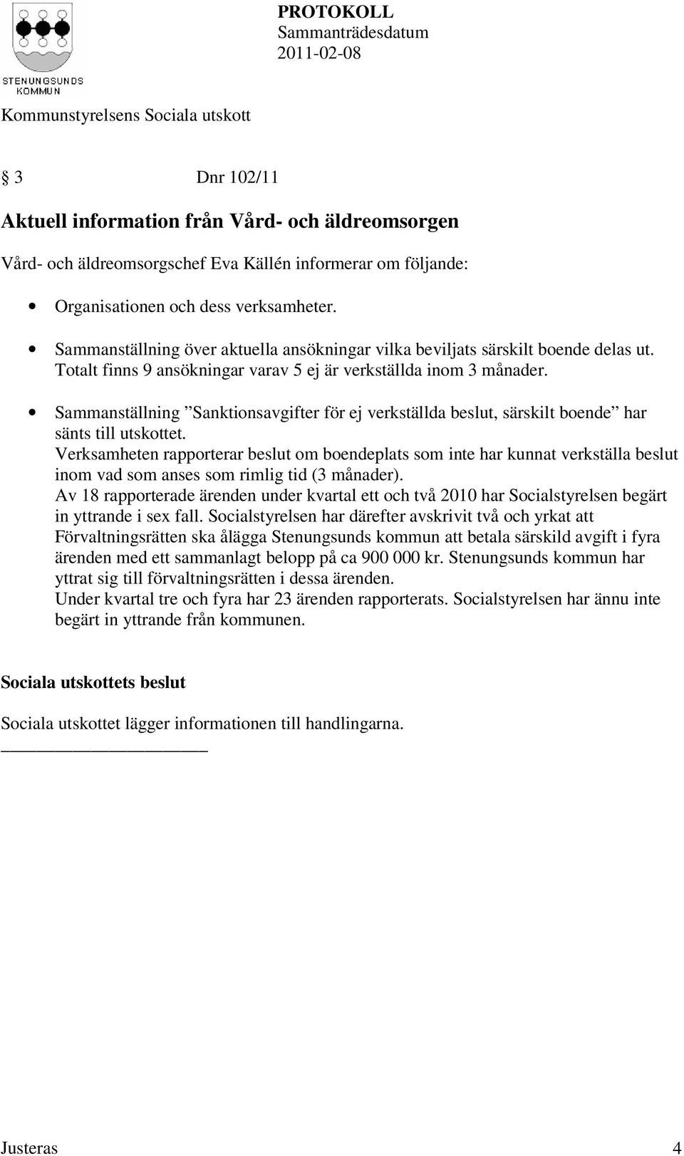 Sammanställning Sanktionsavgifter för ej verkställda beslut, särskilt boende har sänts till utskottet.