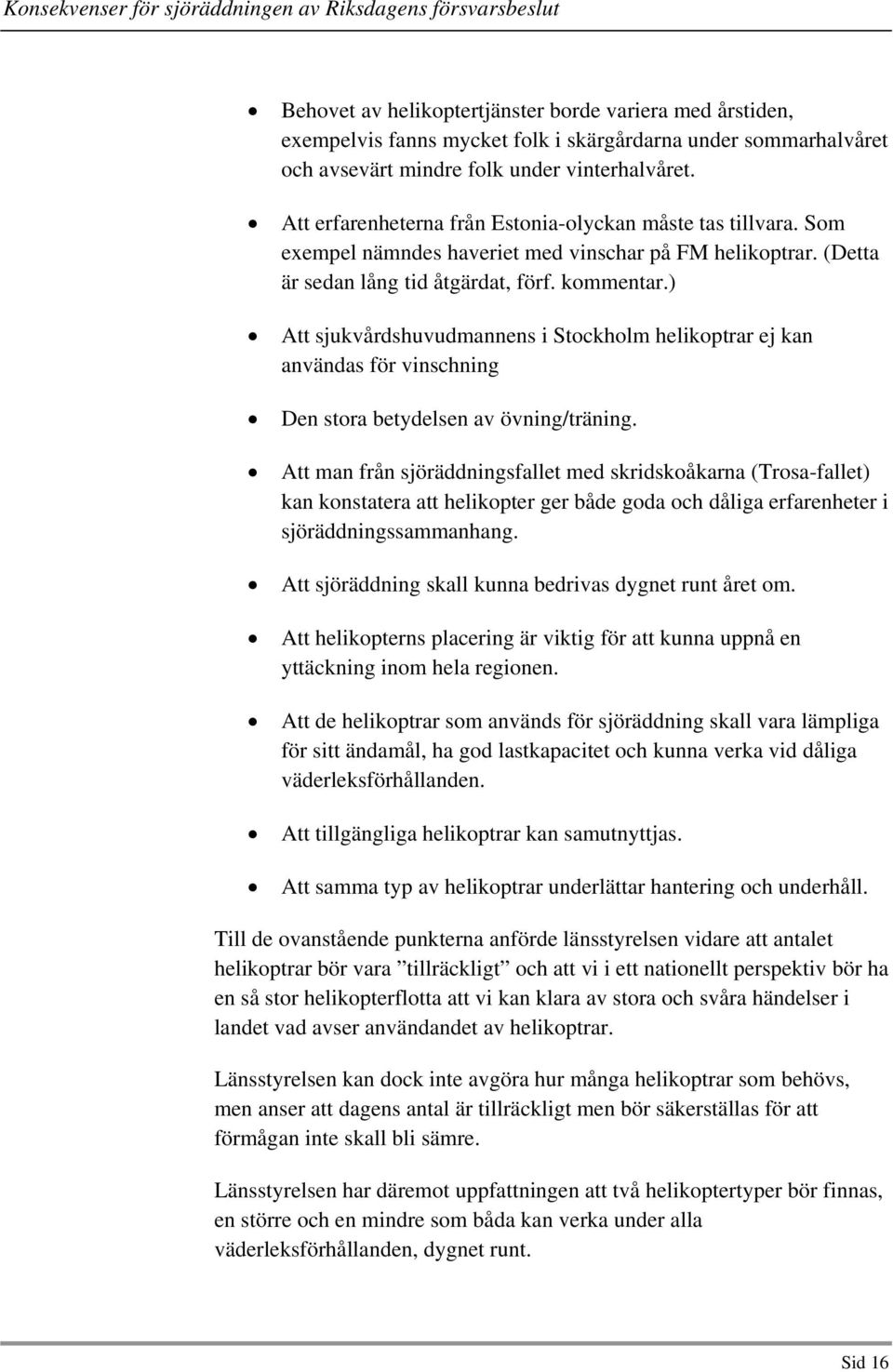 ) Att sjukvårdshuvudmannens i Stockholm helikoptrar ej kan användas för vinschning Den stora betydelsen av övning/träning.