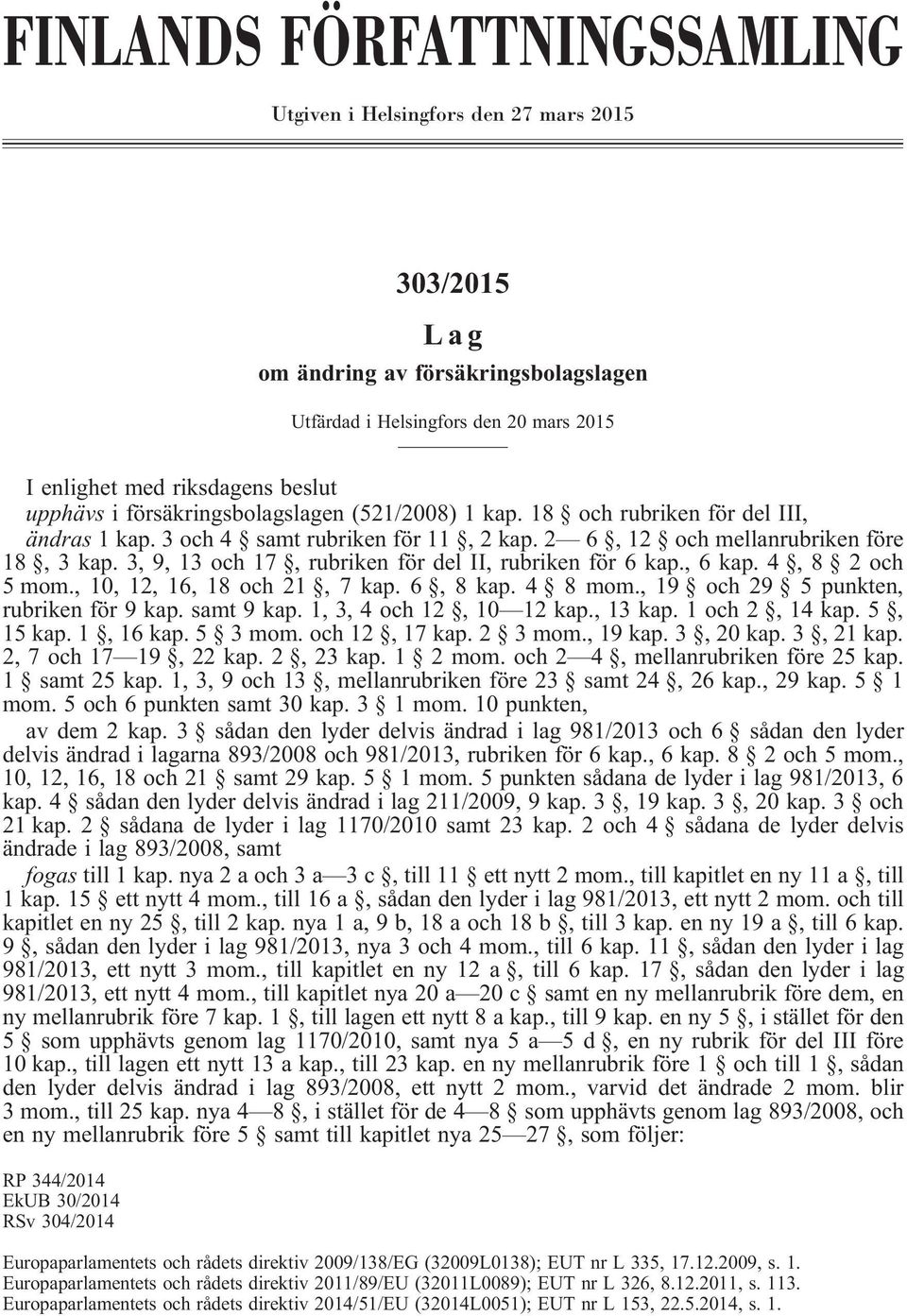 3, 9, 13 och 17, rubriken för del II, rubriken för 6 kap., 6 kap. 4, 8 2 och 5 mom., 10, 12, 16, 18 och 21, 7 kap. 6, 8 kap. 4 8 mom., 19 och 29 5 punkten, rubriken för 9 kap. samt 9 kap.
