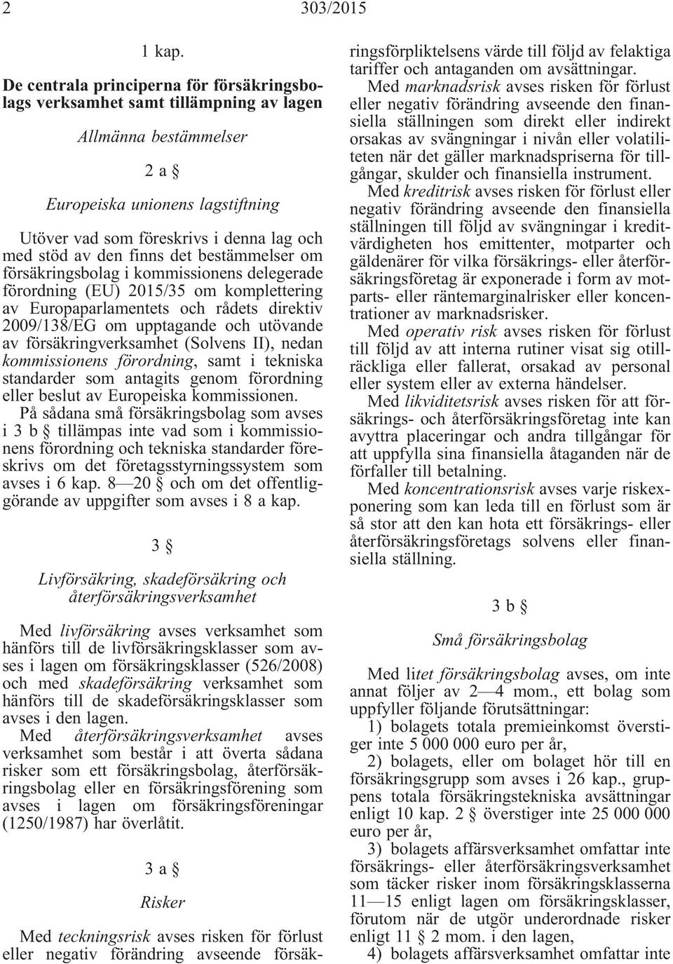 finns det bestämmelser om försäkringsbolag i kommissionens delegerade förordning (EU) 2015/35 om komplettering av Europaparlamentets och rådets direktiv 2009/138/EG om upptagande och utövande av