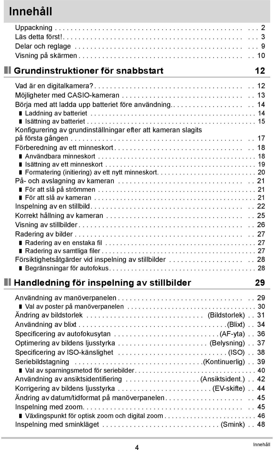 ................................ 13 Börja med att ladda upp batteriet före användning..................... 14 Laddning av batteriet............................................. 14 Isättning av batteriet.