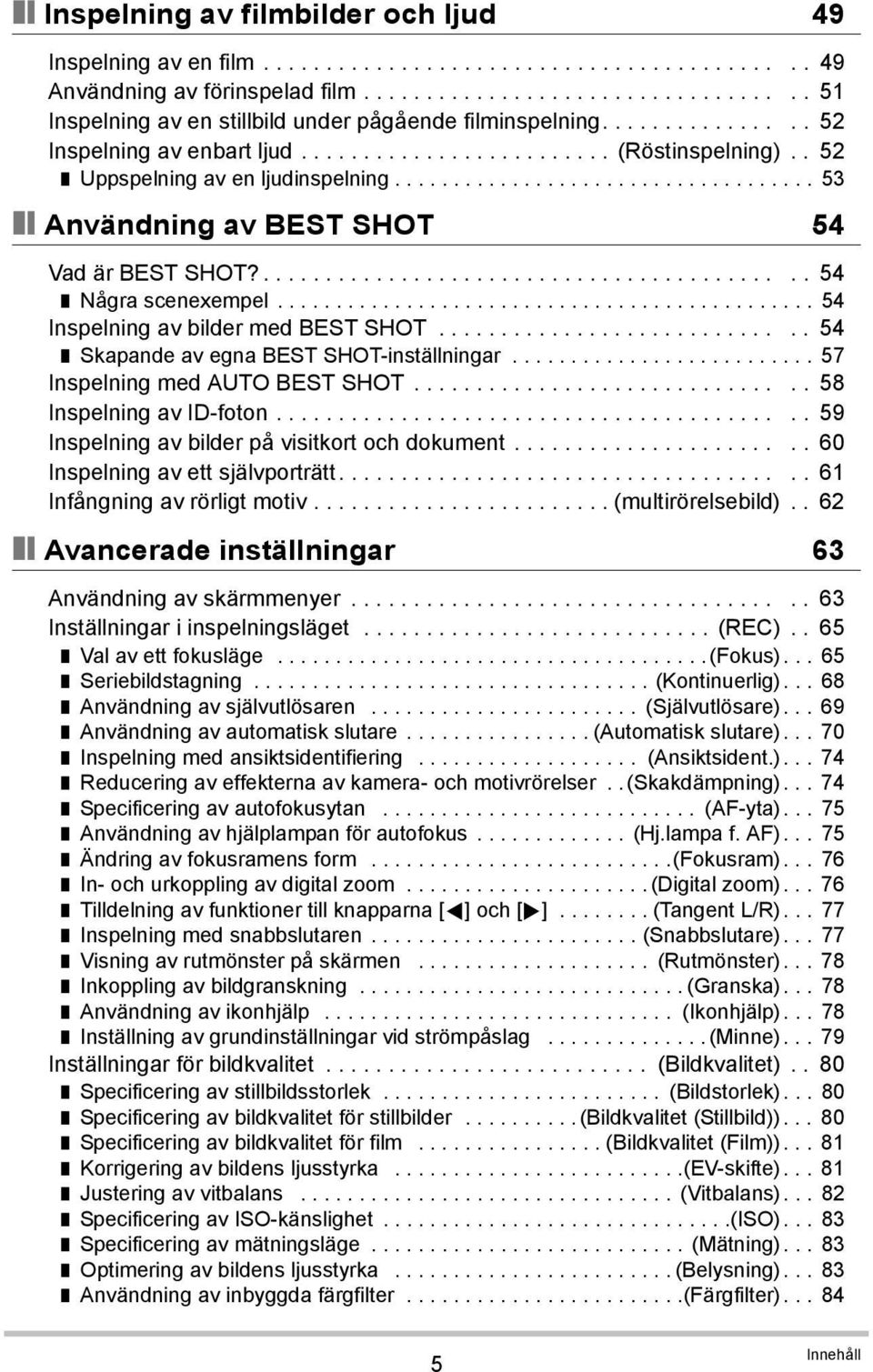 ........................................... 54 Några scenexempel.............................................. 54 Inspelning av bilder med BEST SHOT............................. 54 Skapande av egna BEST SHOT-inställningar.