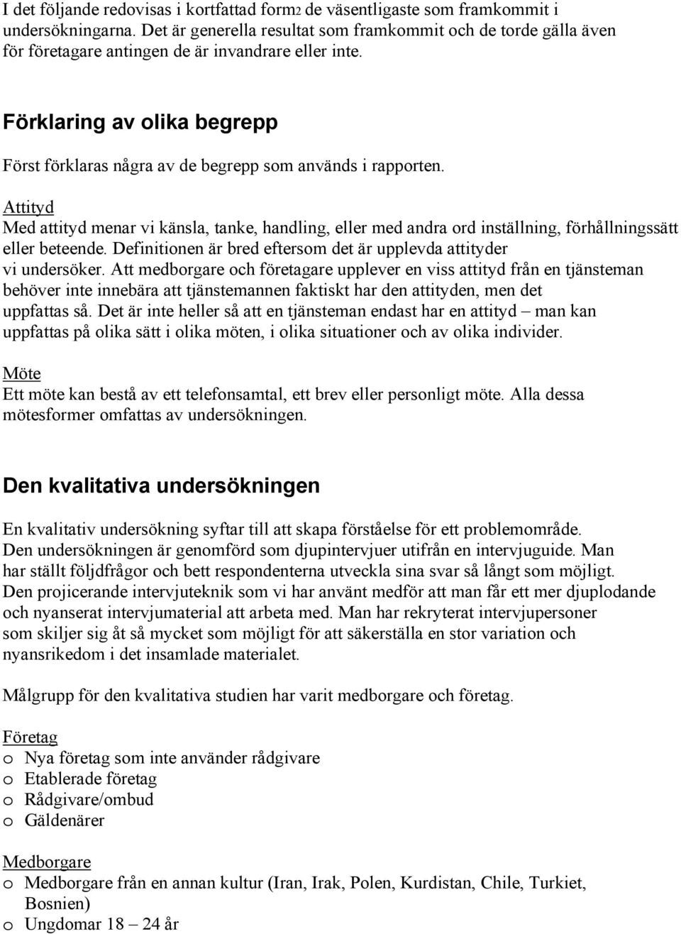 Förklaring av olika begrepp Först förklaras några av de begrepp som används i rapporten.