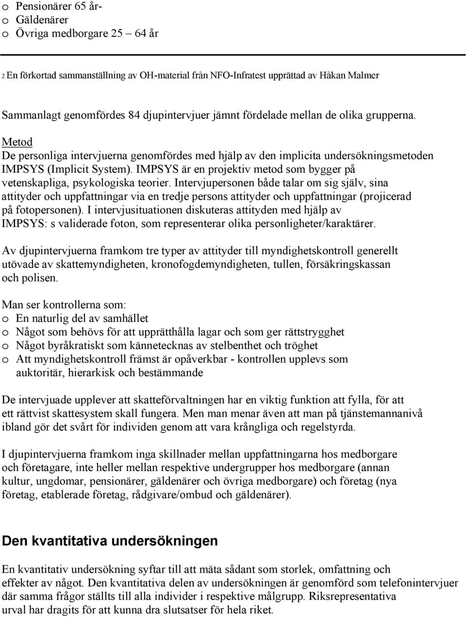IMPSYS är en projektiv metod som bygger på vetenskapliga, psykologiska teorier.