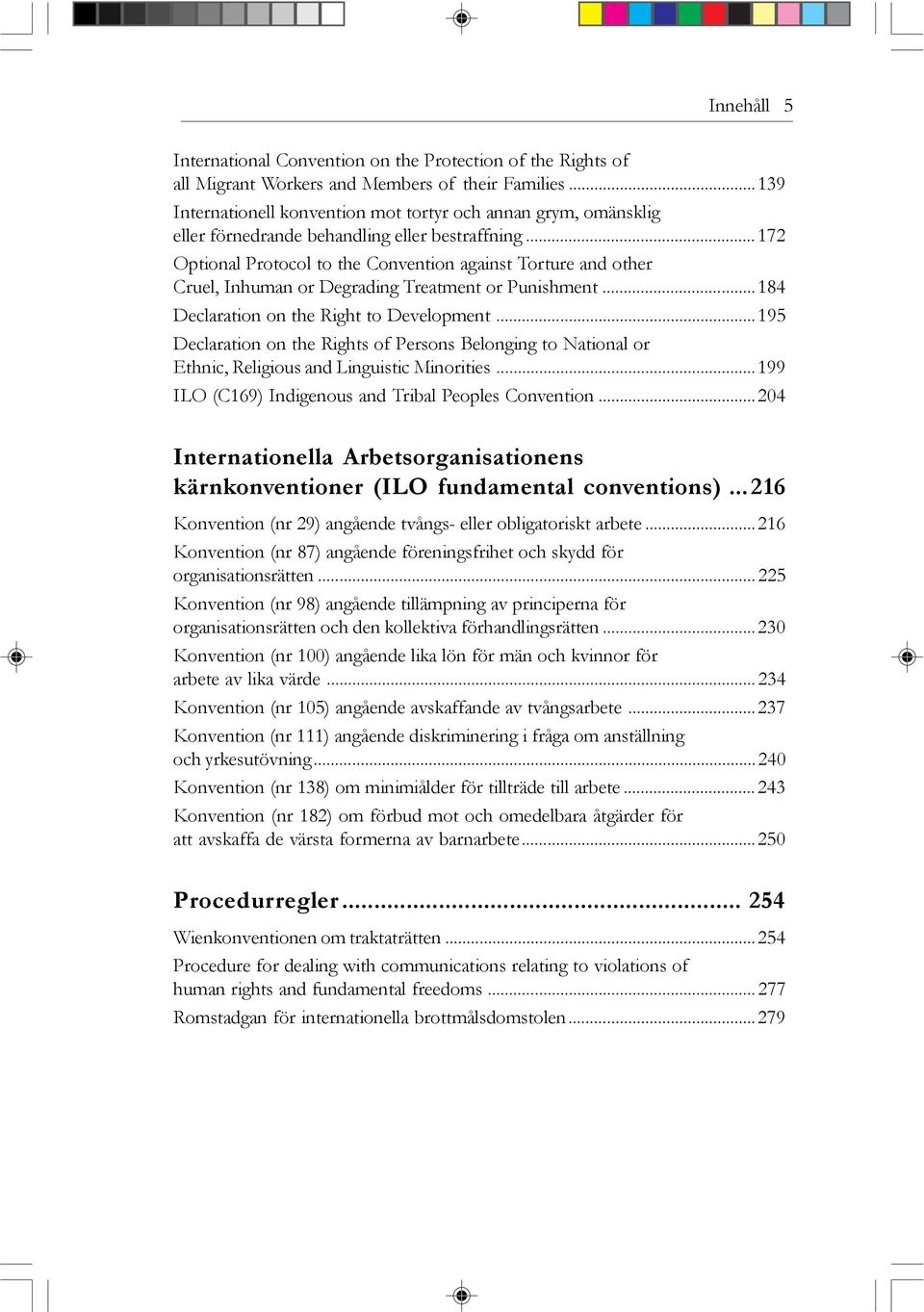 ..172 Optional Protocol to the Convention against Torture and other Cruel, Inhuman or Degrading Treatment or Punishment...184 Declaration on the Right to Development.