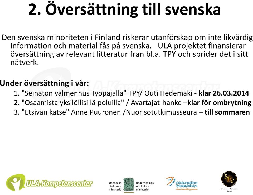 Under översättning i vår: 1. "Seinätön valmennus Työpajalla" TPY/ Outi Hedemäki - klar 26.03.2014 2.