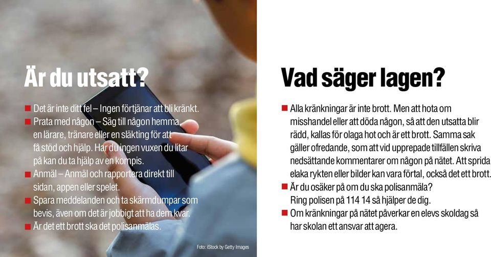 Spara meddelanden och ta skärmdumpar som bevis, även om det är jobbigt att ha dem kvar. Är det ett brott ska det polisanmälas. Vad säger lagen? Alla kränkningar är inte brott.