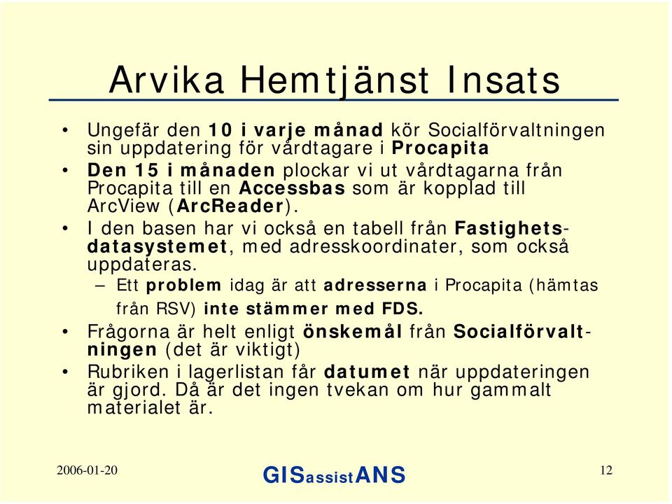 I den basen har vi också en tabell från Fastighetsdatasystemet, med adresskoordinater, som också uppdateras.