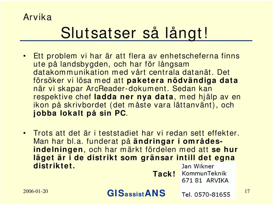 Det försöker vi lösa med att paketera nödvändiga data när vi skapar ArcReader-dokument.