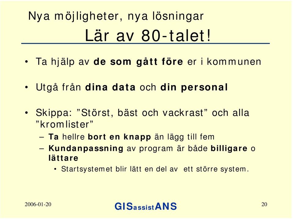 Skippa: Störst, bäst och vackrast och alla kromlister Ta hellre bort en knapp än