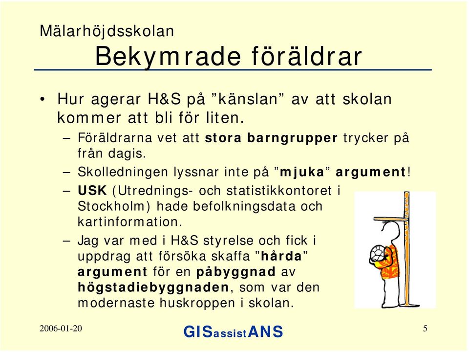 USK (Utrednings- och statistikkontoret i Stockholm) hade befolkningsdata och kartinformation.
