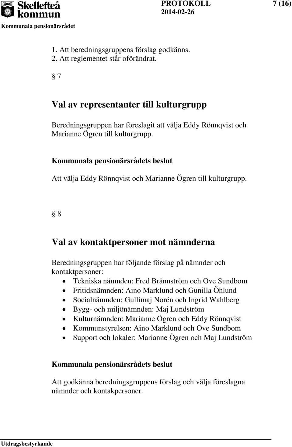 s beslut Att välja Eddy Rönnqvist och Marianne Ögren till kulturgrupp.