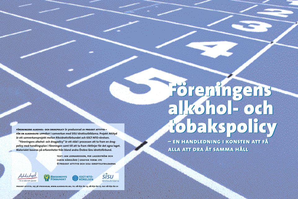 Föreningens alkohol- och drogpolicy är ett stöd i processen att ta fram en drogpolicy med handlingsplan i föreningen samt till att ta fram riktlinjer för det egna laget.
