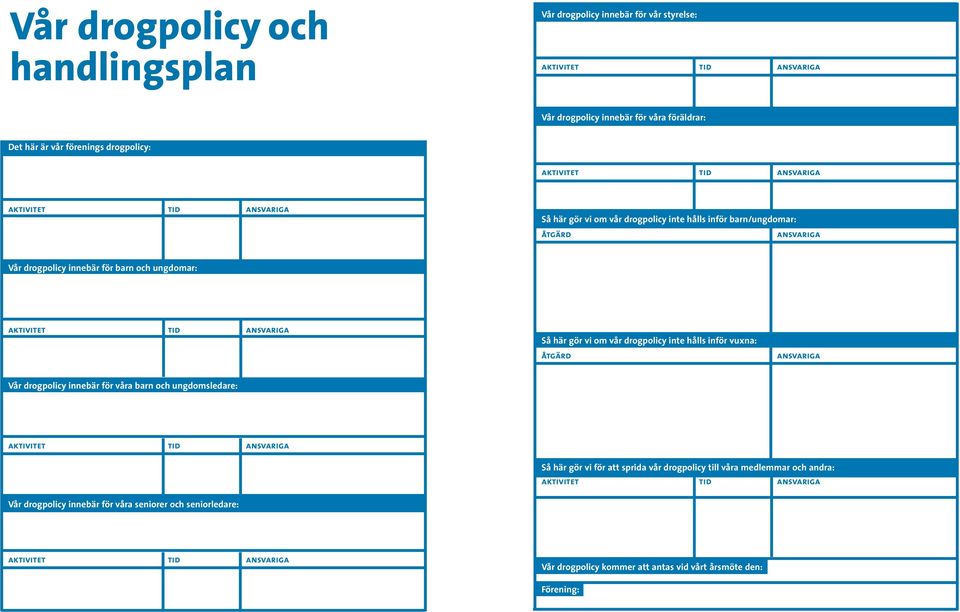 vi om vår drogpolicy inte hålls inför vuxna: åtgärd ansvariga Vår drogpolicy innebär för våra barn och ungdomsledare: Så här gör vi för att sprida vår