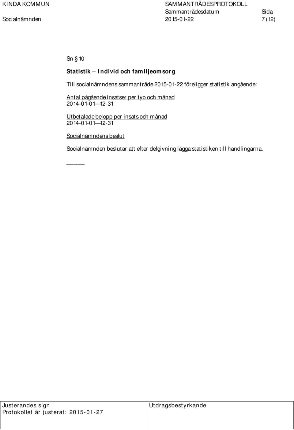insatser per typ och månad 2014-01-01 12-31 Utbetalade belopp per insats och månad