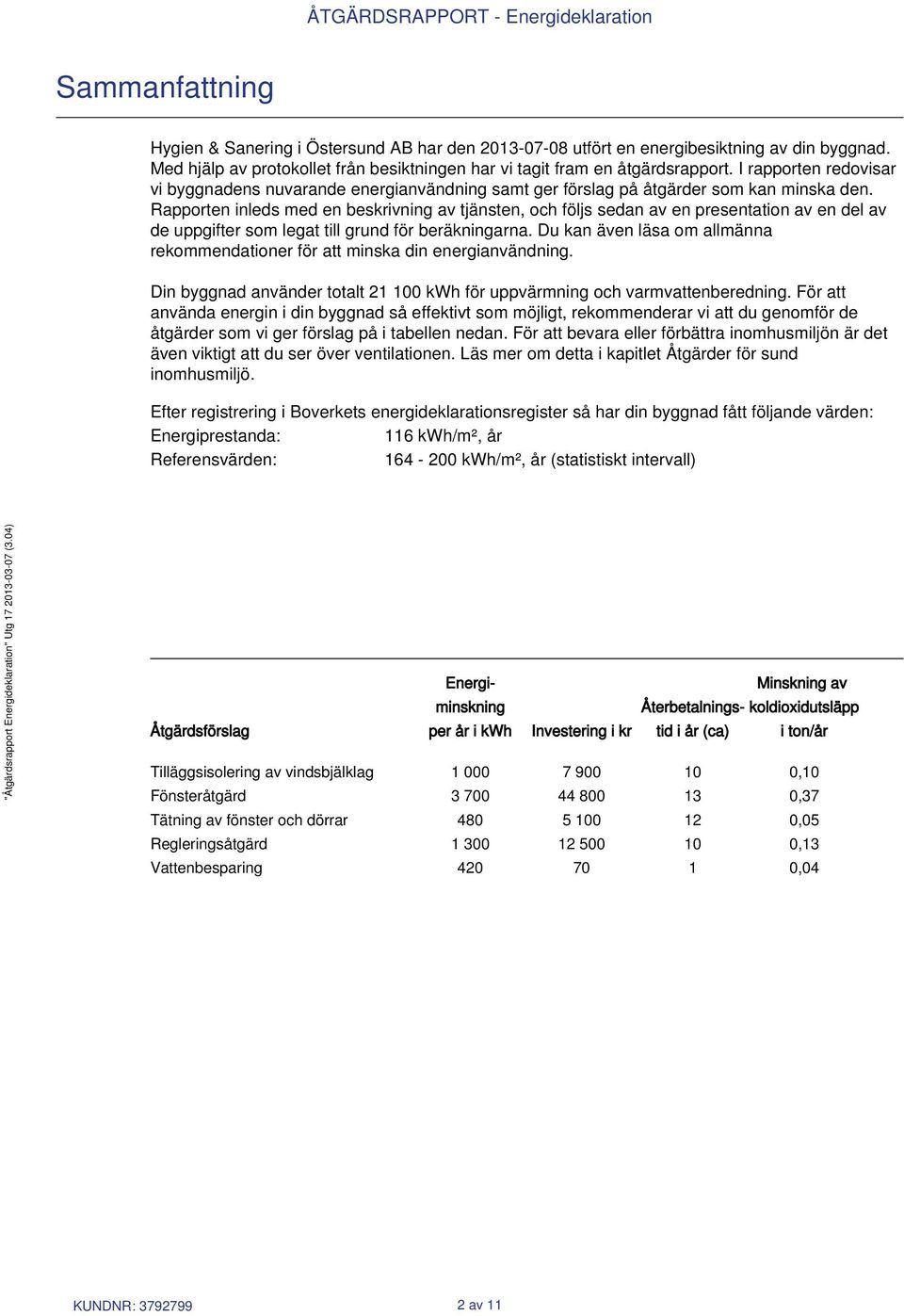 Rapporten inleds med en beskrivning av tjänsten, och följs sedan av en presentation av en del av de uppgifter som legat till grund för beräkningarna.