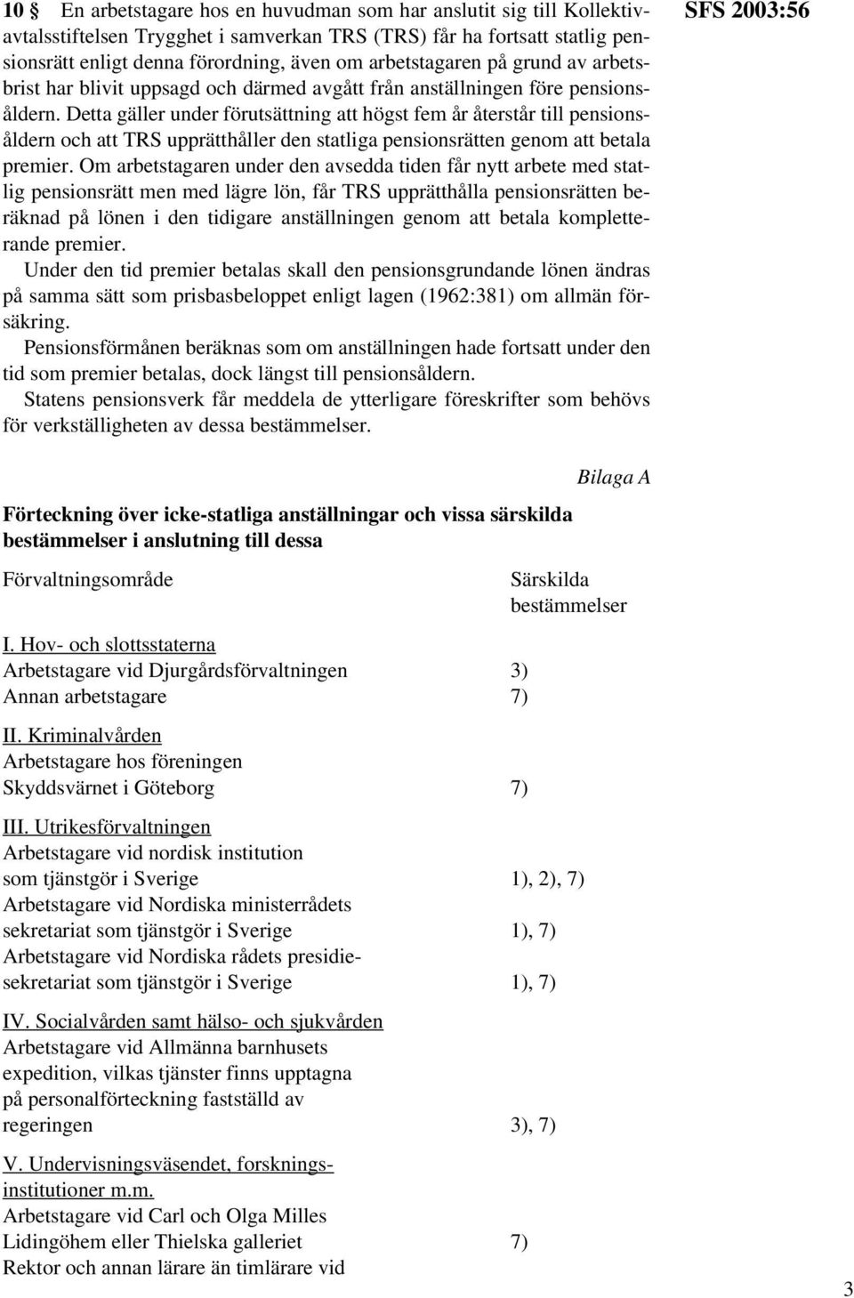 Detta gäller under förutsättning att högst fem år återstår till pensionsåldern och att TRS upprätthåller den statliga pensionsrätten genom att betala premier.