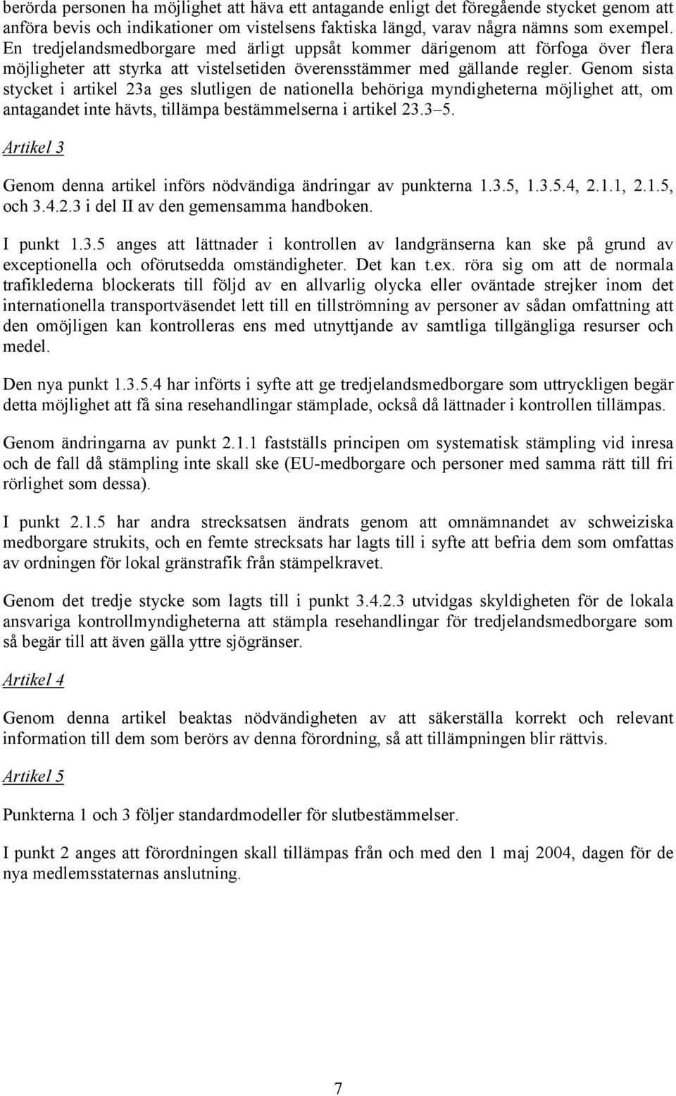 Genom sista stycket i artikel 23a ges slutligen de nationella behöriga myndigheterna möjlighet att, om antagandet inte hävts, tillämpa bestämmelserna i artikel 23.3 5.