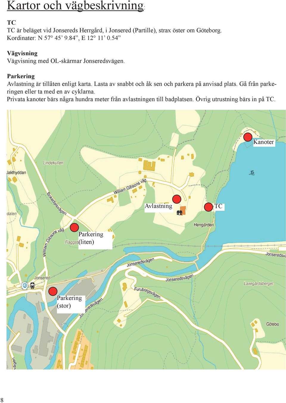 Parkering Avlastning är tillåten enligt karta. Lasta av snabbt och åk sen och parkera på anvisad plats.