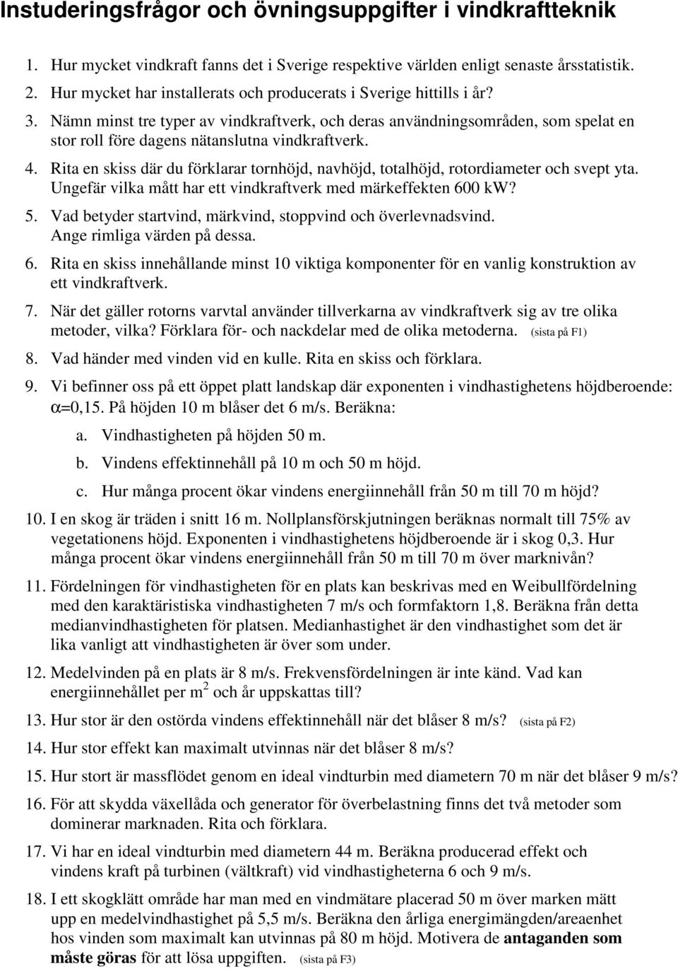 Ungfä ila mtt ha tt indaft md mäfftn 6 W? 5. Vad btyd statind, mäind, stoppind oh ölnadsind. Ang imliga ädn p dssa. 6. Rita n siss innhlland minst itiga omponnt fö n anlig onstution a tt indaft. 7.