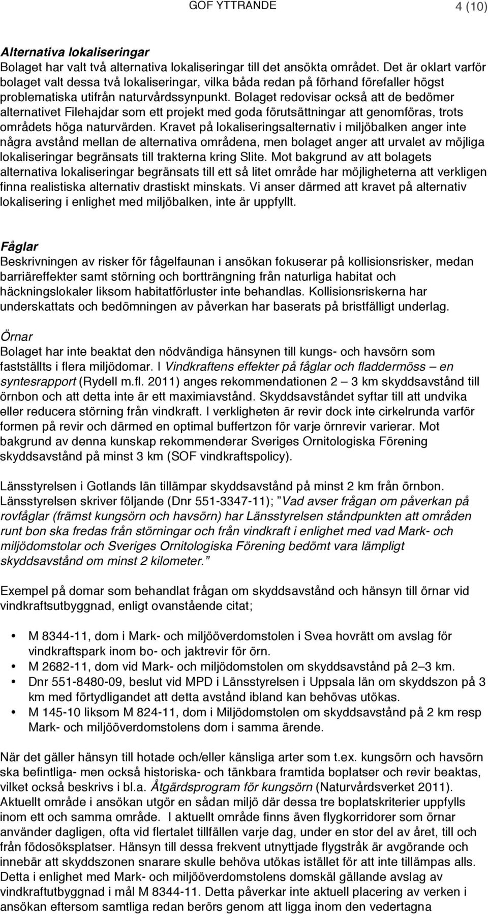 Bolaget redovisar också att de bedömer alternativet Filehajdar som ett projekt med goda förutsättningar att genomföras, trots områdets höga naturvärden.