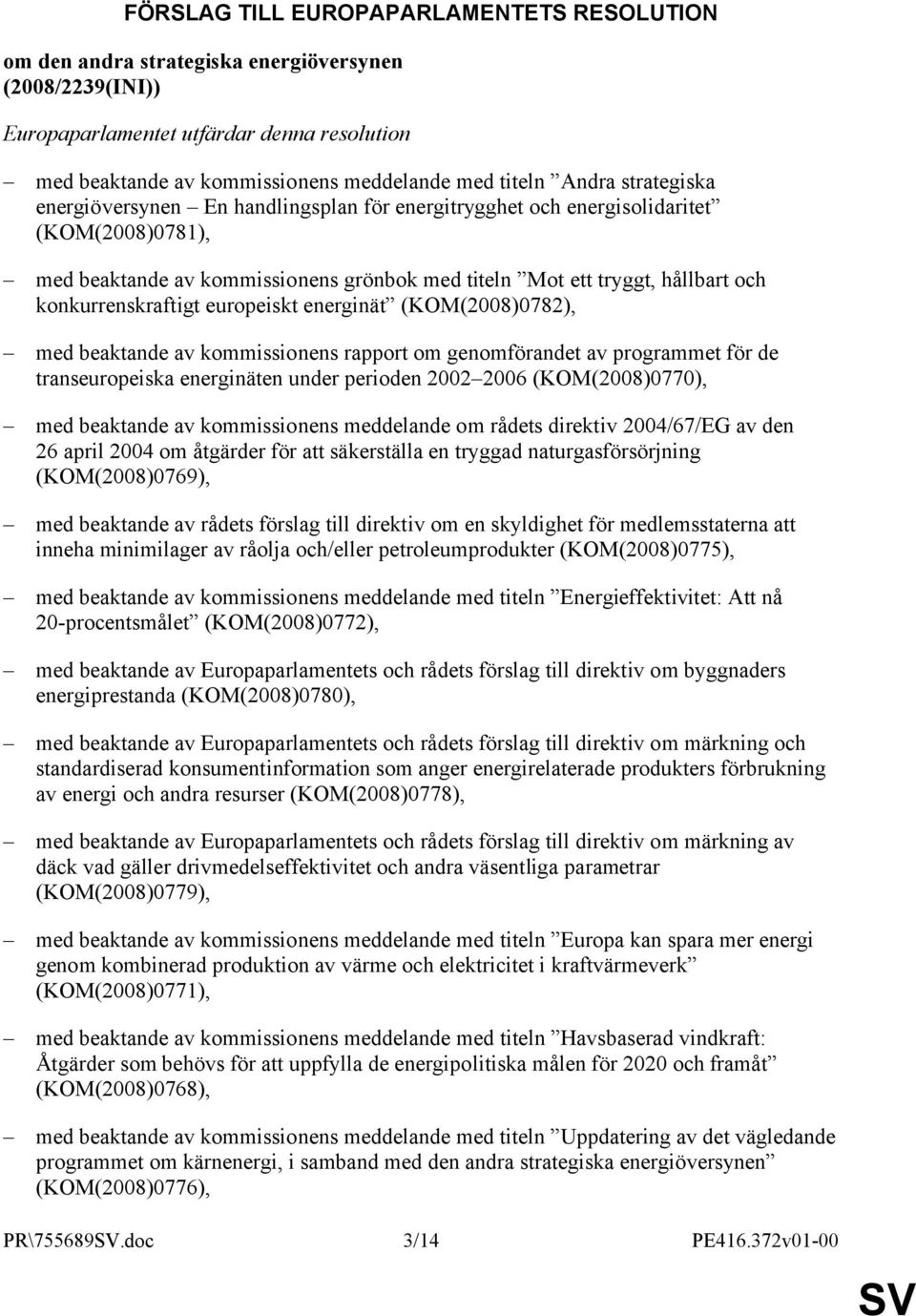 konkurrenskraftigt europeiskt energinät (KOM(2008)0782), med beaktande av kommissionens rapport om genomförandet av programmet för de transeuropeiska energinäten under perioden 2002 2006