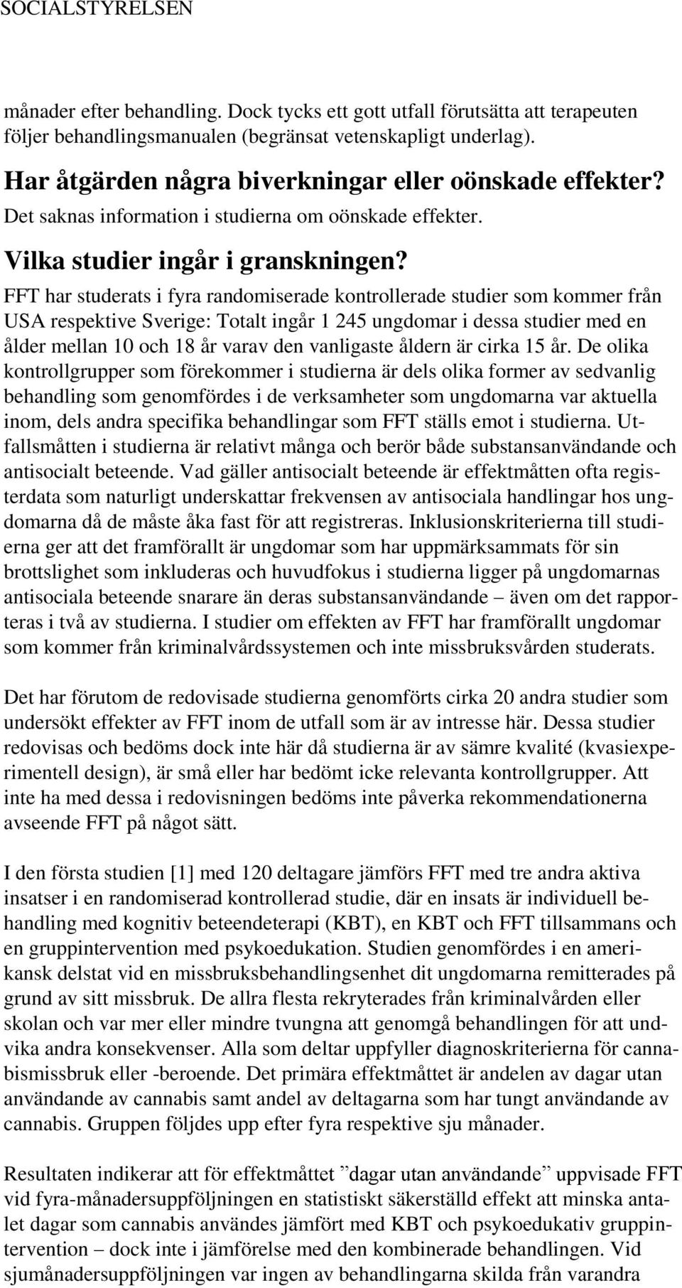 FFT har studerats i fyra randomiserade kontrollerade studier som kommer från USA respektive Sverige: Totalt ingår 1 245 ungdomar i dessa studier med en ålder mellan 10 och 18 år varav den vanligaste