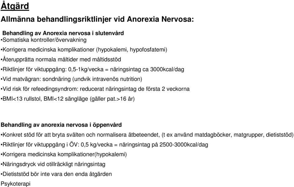 för refeedingsyndrom: reducerat näringsintag de första 2 veckorna BMI<13 rullstol, BMI<12 sängläge (gäller pat.