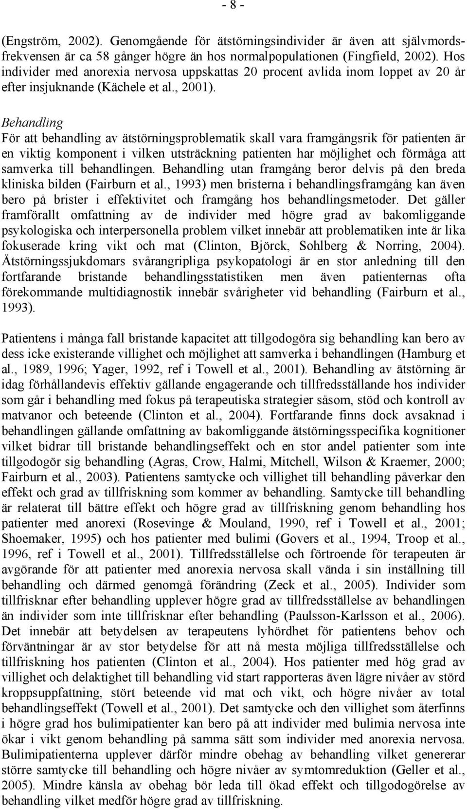 Behandling För att behandling av ätstörningsproblematik skall vara framgångsrik för patienten är en viktig komponent i vilken utsträckning patienten har möjlighet och förmåga att samverka till