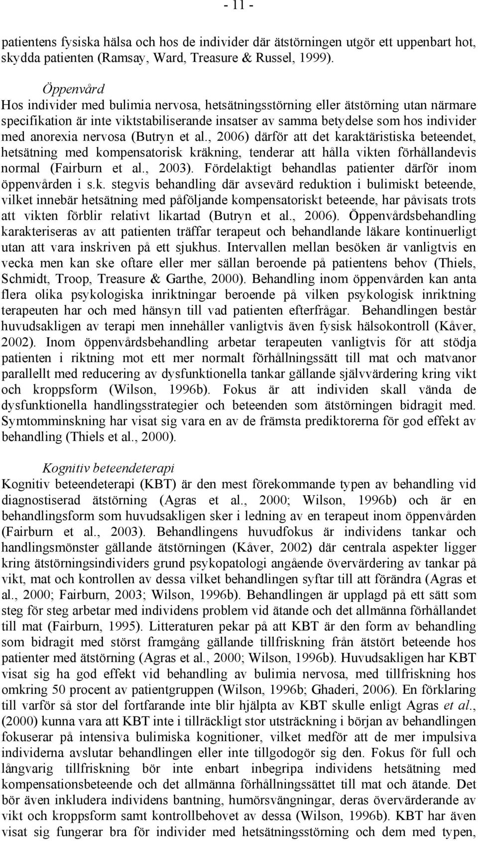 nervosa (Butryn et al., 2006) därför att det karaktäristiska beteendet, hetsätning med kompensatorisk kräkning, tenderar att hålla vikten förhållandevis normal (Fairburn et al., 2003).