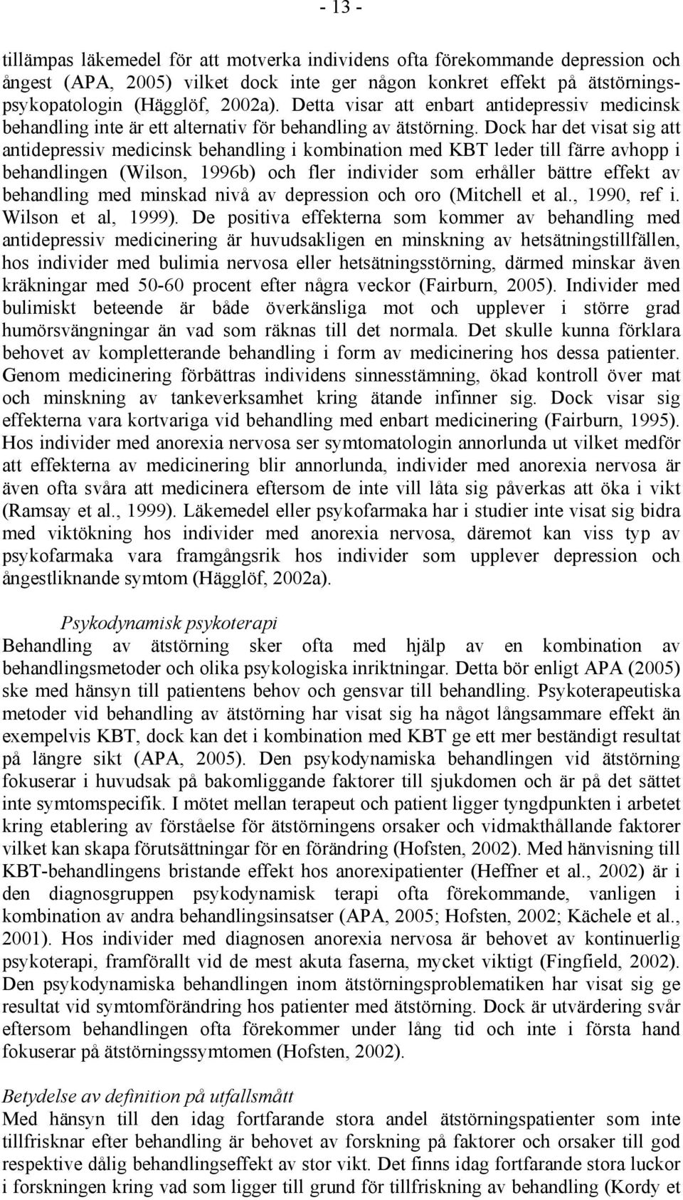 Dock har det visat sig att antidepressiv medicinsk behandling i kombination med KBT leder till färre avhopp i behandlingen (Wilson, 1996b) och fler individer som erhåller bättre effekt av behandling