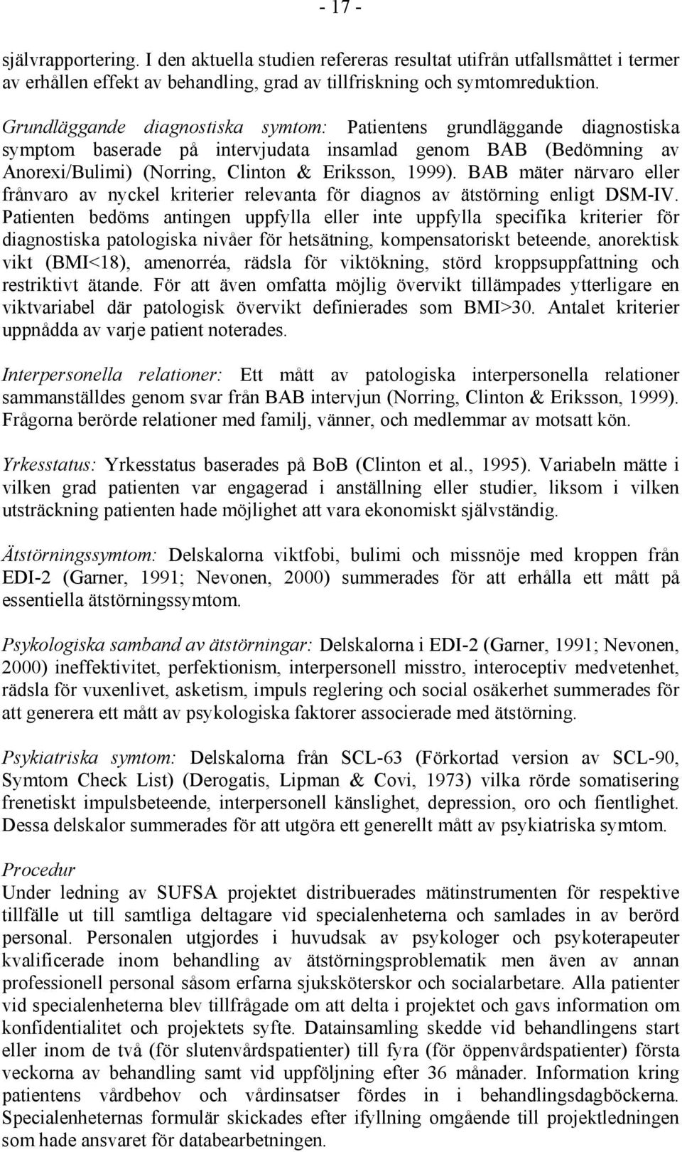 BAB mäter närvaro eller frånvaro av nyckel kriterier relevanta för diagnos av ätstörning enligt DSM-IV.