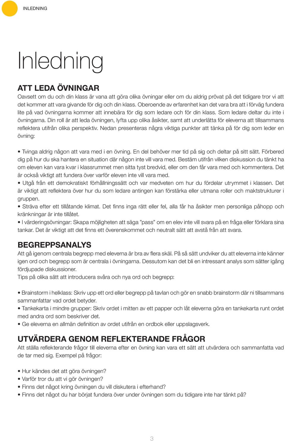 Din roll är att leda övningen, lyfta upp olika åsikter, samt att underlätta för eleverna att tillsammans reflektera utifrån olika perspektiv.