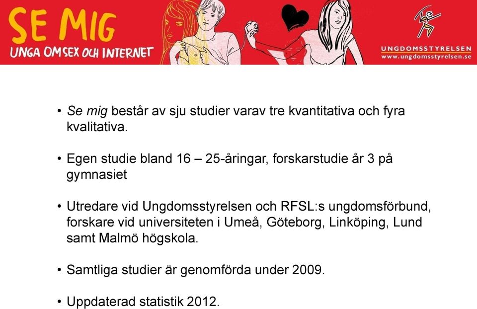 Ungdomsstyrelsen och RFSL:s ungdomsförbund, forskare vid universiteten i Umeå,