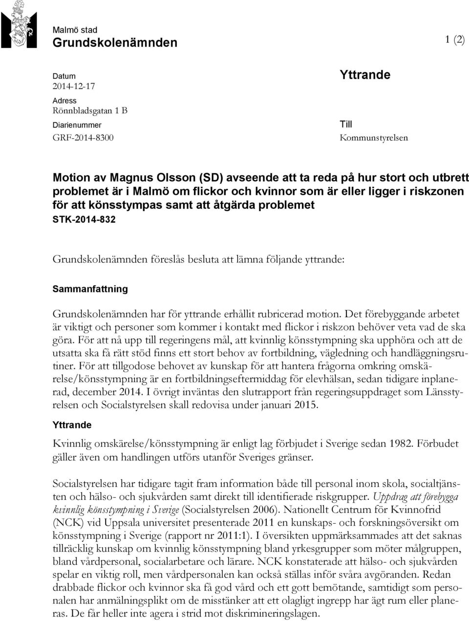 följande yttrande: Sammanfattning Grundskolenämnden har för yttrande erhållit rubricerad motion.