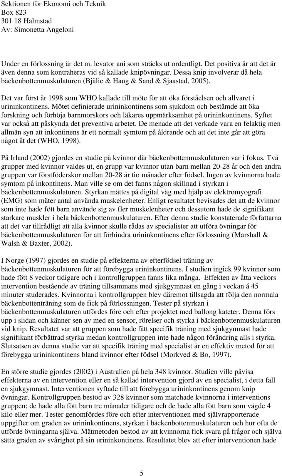 Mötet definierade urininkontinens som sjukdom och bestämde att öka forskning och förhöja barnmorskors och läkares uppmärksamhet på urininkontinens.