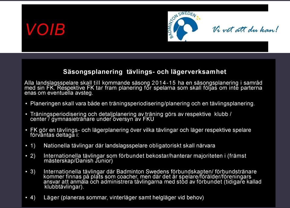 Träningsperiodisering och detaljplanering av träning görs av respektive klubb / center / gymnasietränare under översyn av FKU FK gör en tävlings- och lägerplanering över vilka tävlingar och läger