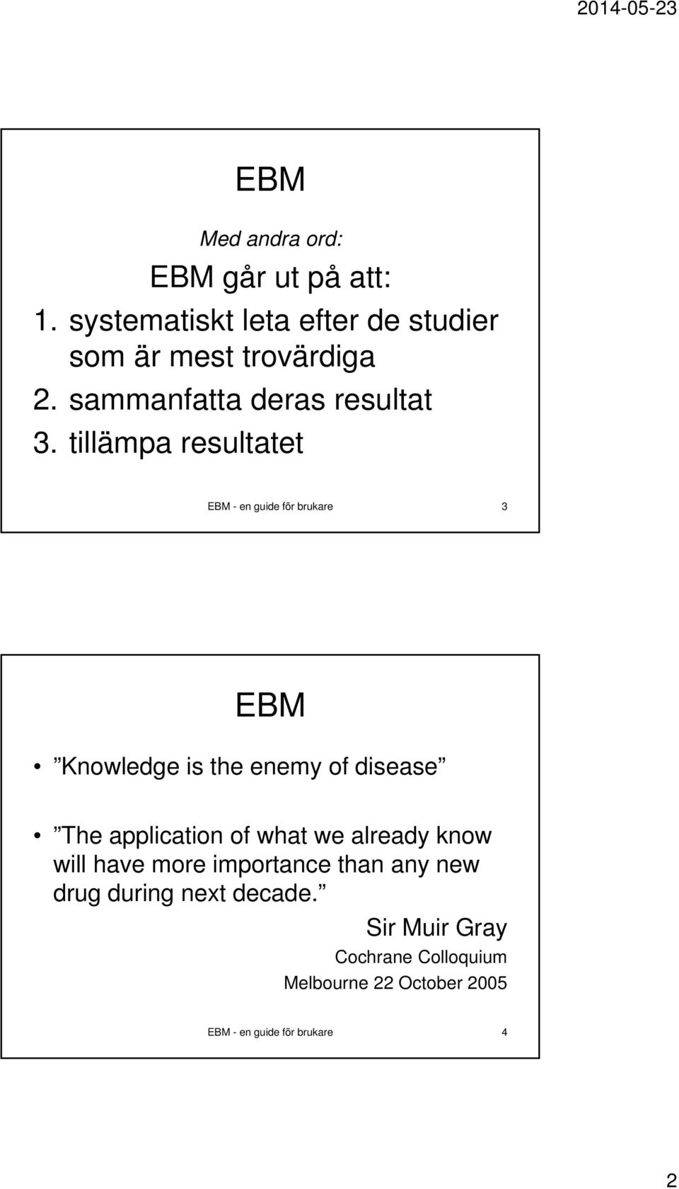 tillämpa resultatet EBM - en guide för brukare 3 EBM Knowledge is the enemy of disease The application
