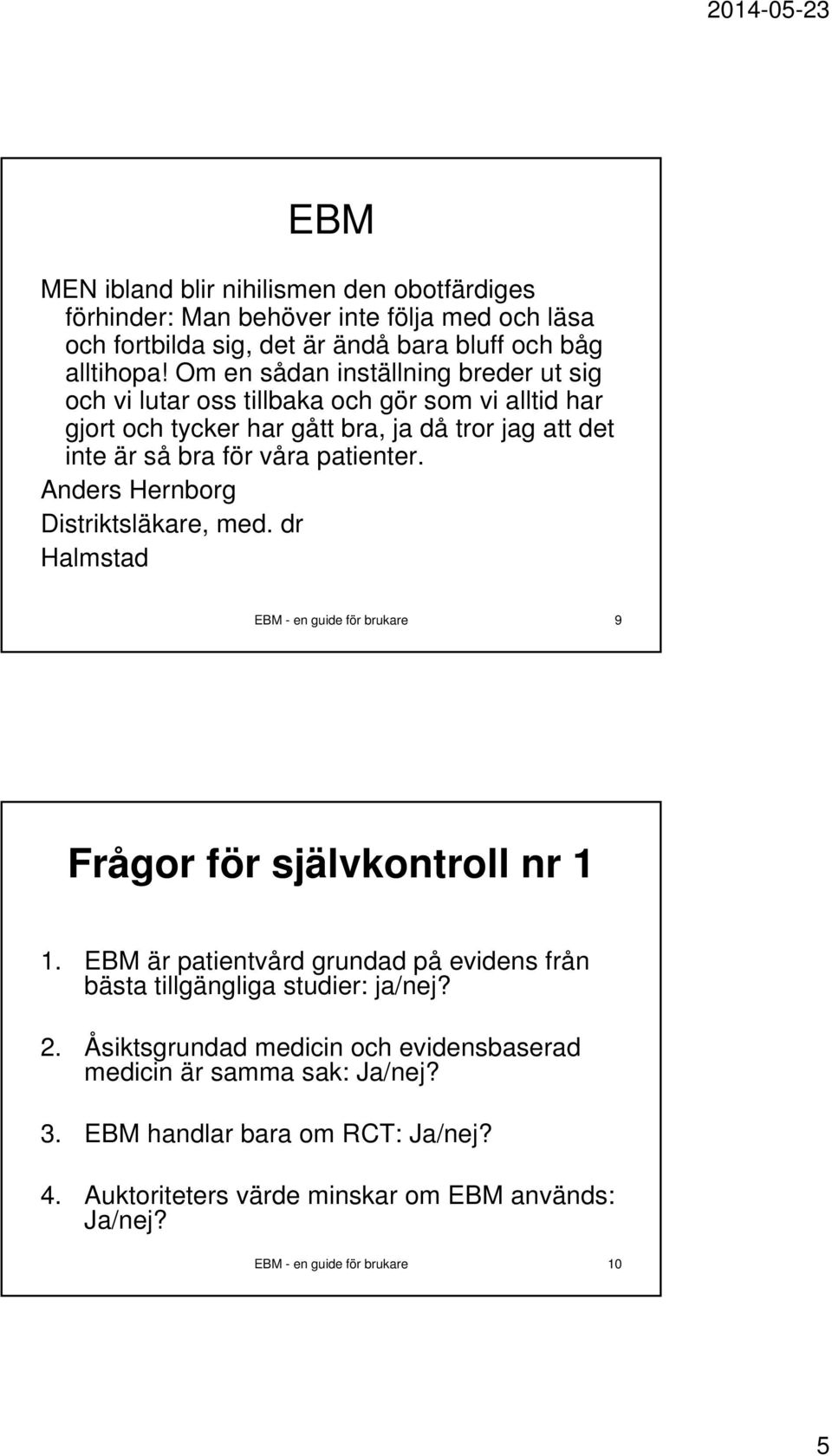 Anders Hernborg Distriktsläkare, med. dr Halmstad EBM - en guide för brukare 9 Frågor för självkontroll nr 1 1.