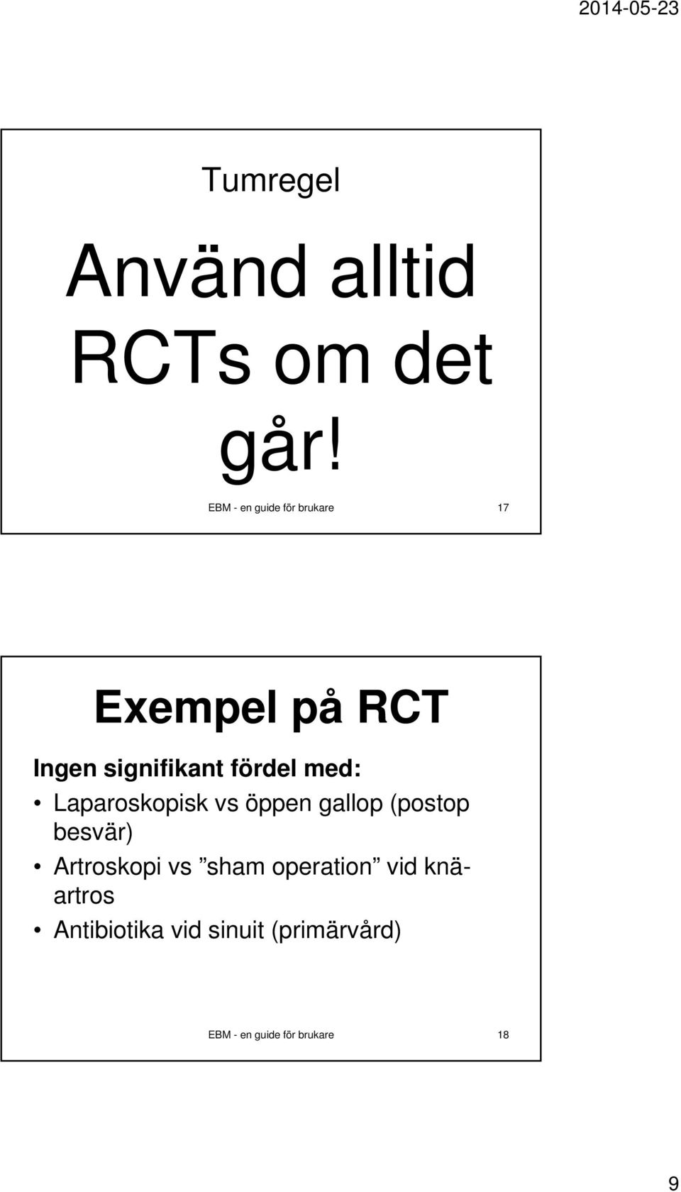 fördel med: Laparoskopisk vs öppen gallop (postop besvär)