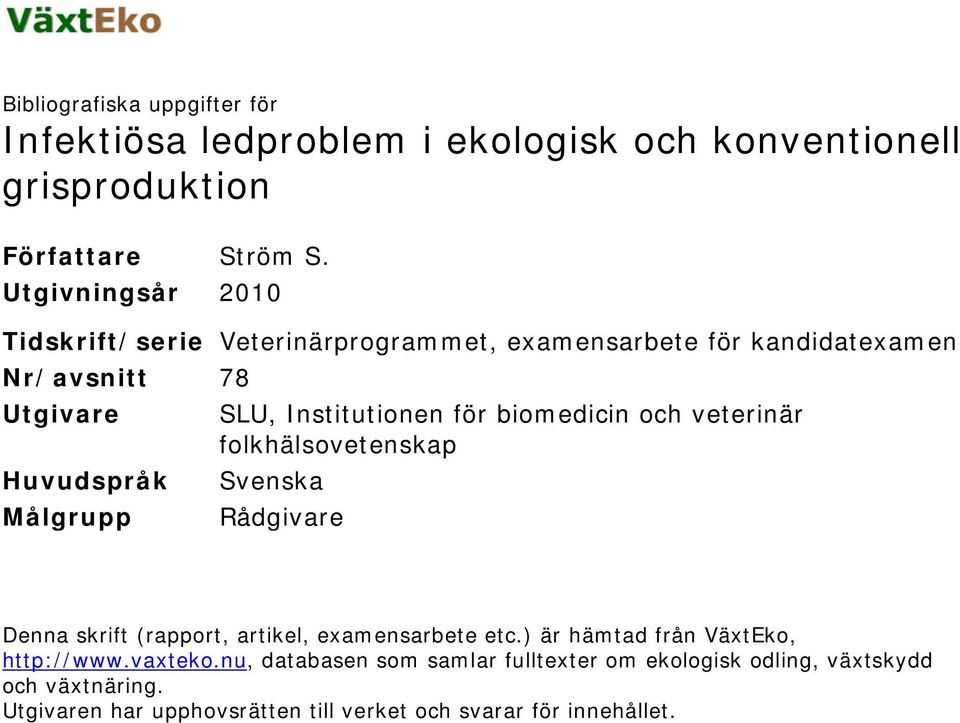 biomedicin och veterinär folkhälsovetenskap Huvudspråk Svenska Målgrupp Rådgivare Denna skrift (rapport, artikel, examensarbete etc.