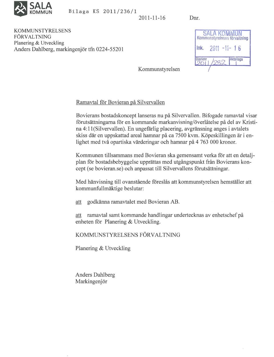 Bifgade ramavtal visar förutsättningarna för en kmmande markanvisning/överlåtelse på del av Kristina 4: l I (Silvervallen).