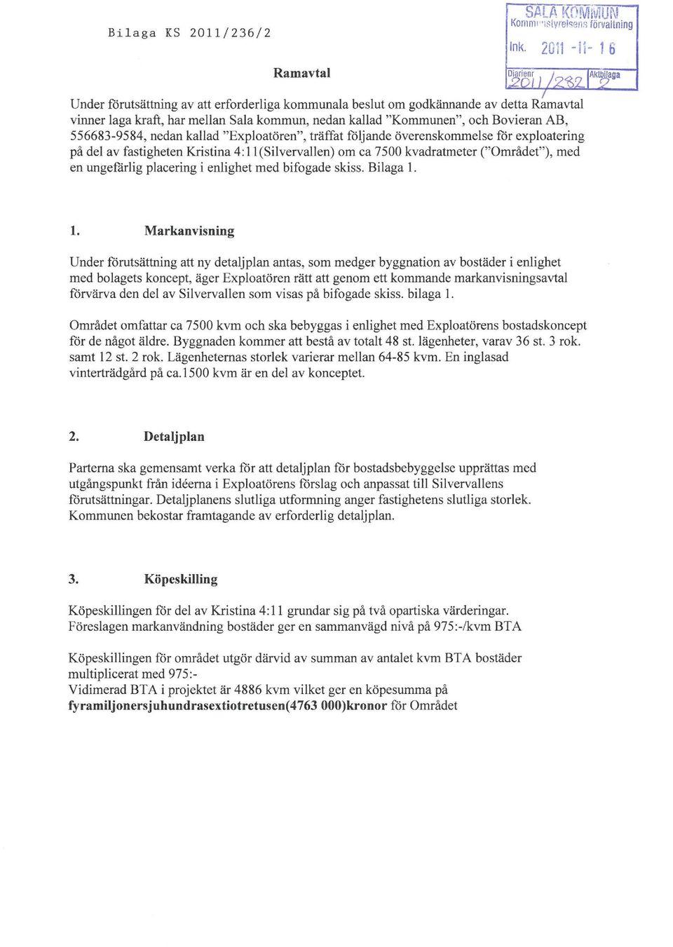 kallad "Explatören", träffat följande överenskmmelse för explatering på del av fastigheten Kristina 4: I I (Silvervallen) m ca 7500 kvadratmeter ("Området"), med en ungefärlig placering i enlighet