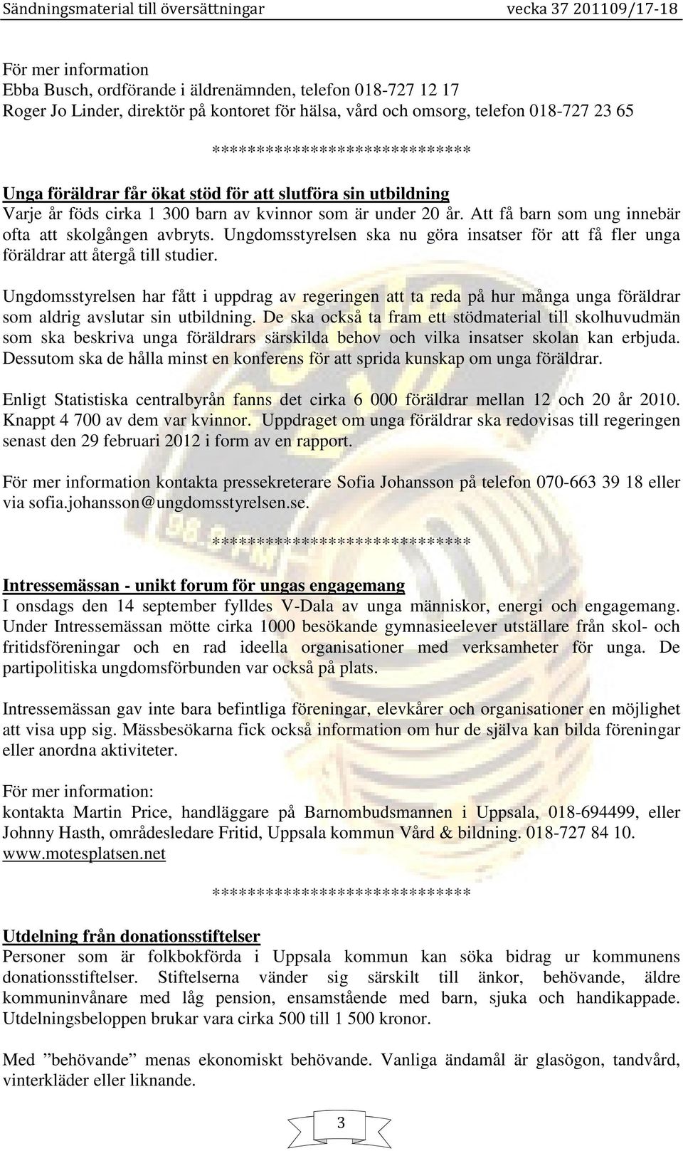 Ungdomsstyrelsen ska nu göra insatser för att få fler unga föräldrar att återgå till studier.