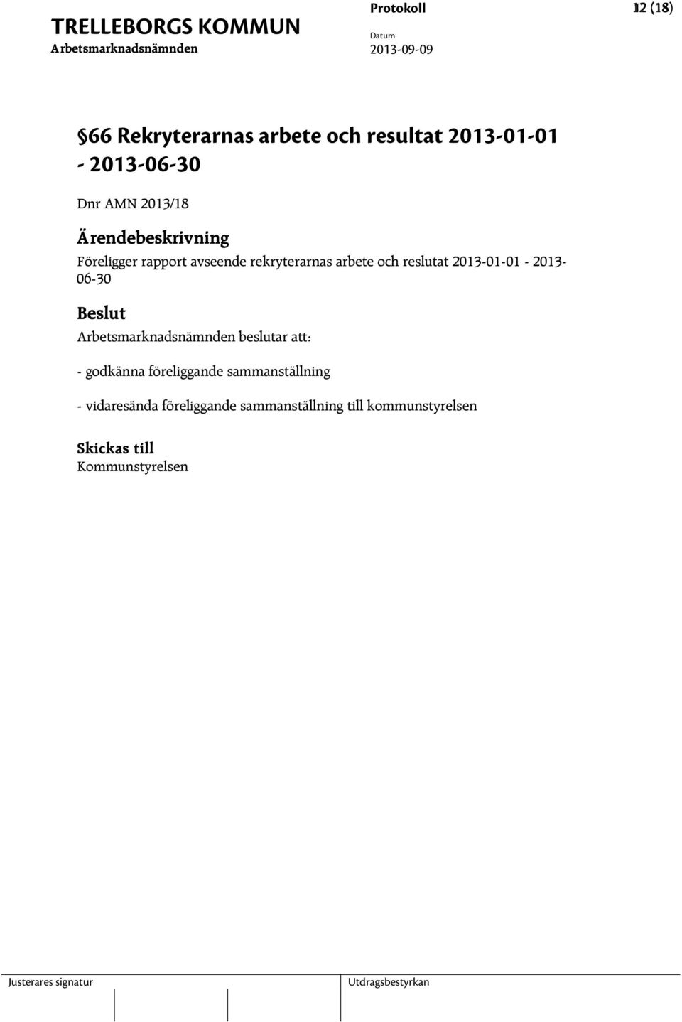 2013-01-01-2013- 06-30 beslutar att: - godkänna föreliggande sammanställning -