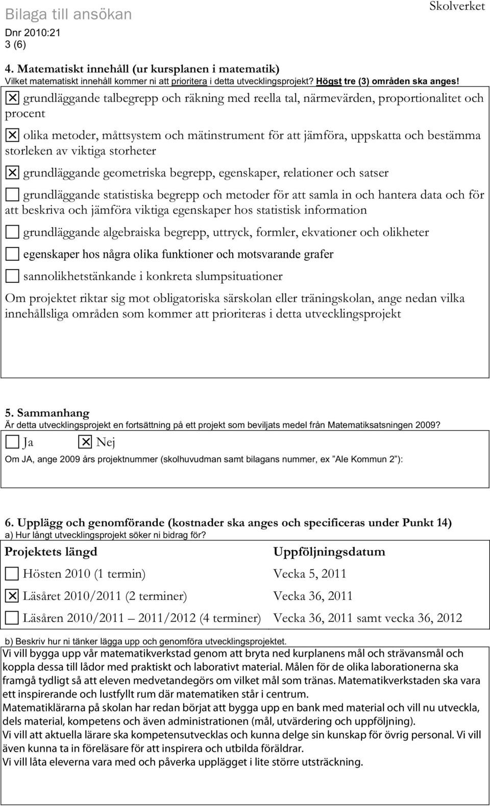 storheter grundläggande geometriska begrepp, egenskaper, relationer och satser grundläggande statistiska begrepp och metoder för att samla in och hantera data och för att beskriva och jämföra viktiga